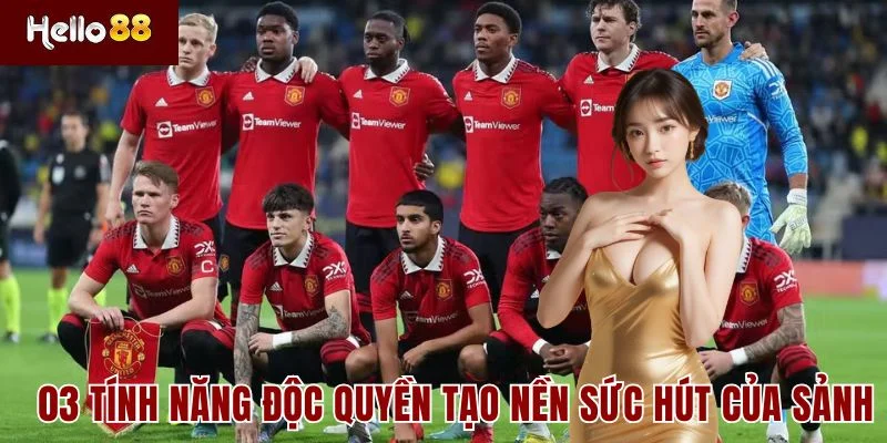 03 tính năng độc quyền tạo nền sức hút của sảnh