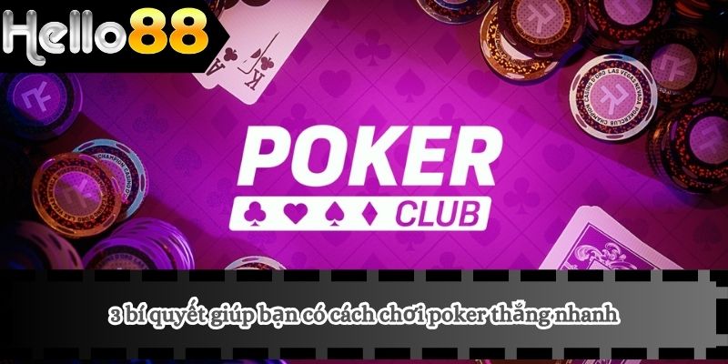 3 bí quyết giúp bạn có cách chơi poker thắng nhanh