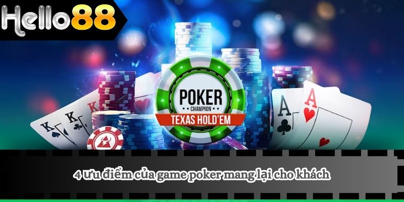 4 ưu điểm của game poker mang lại cho khách