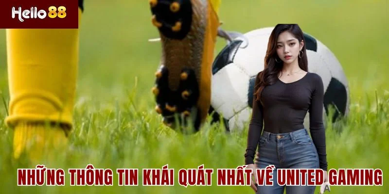 Những thông tin khái quát nhất về United Gaming